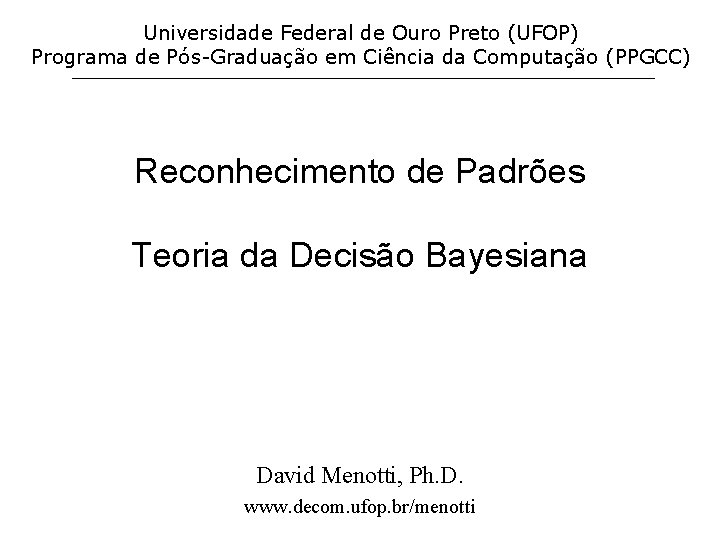 Universidade Federal de Ouro Preto (UFOP) Programa de Pós-Graduação em Ciência da Computação (PPGCC)