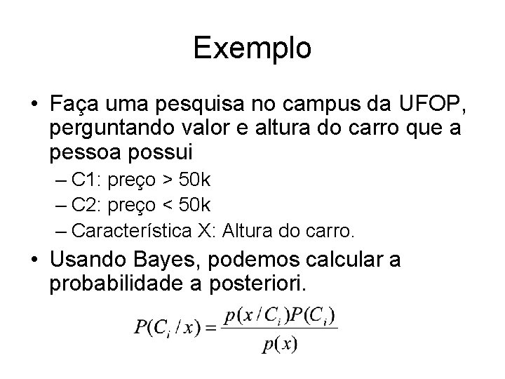 Exemplo • Faça uma pesquisa no campus da UFOP, perguntando valor e altura do