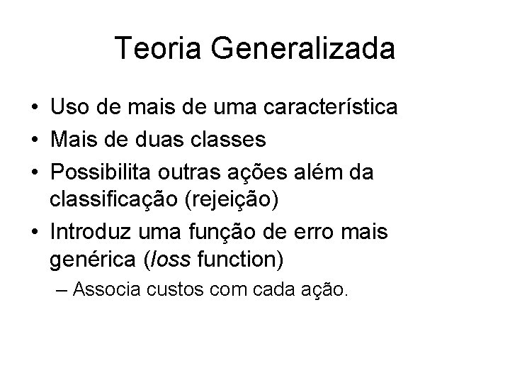 Teoria Generalizada • Uso de mais de uma característica • Mais de duas classes