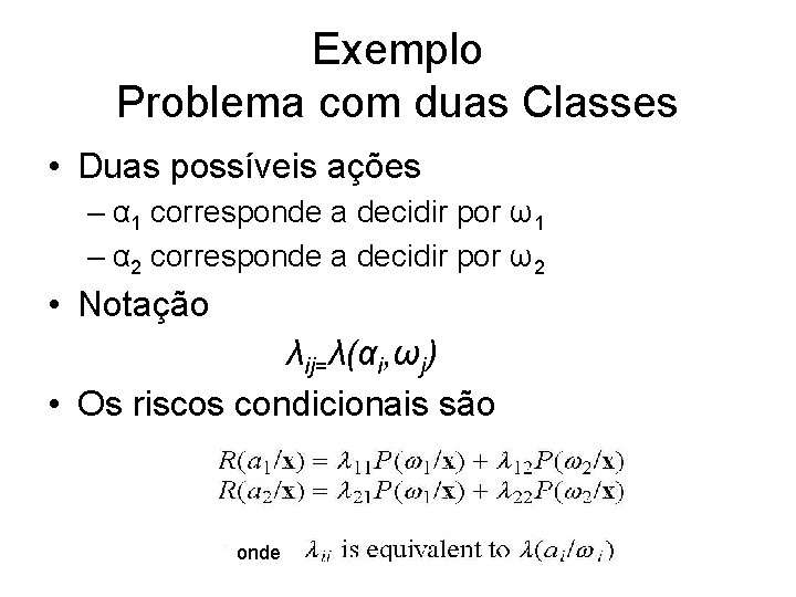 Exemplo Problema com duas Classes • Duas possíveis ações – α 1 corresponde a