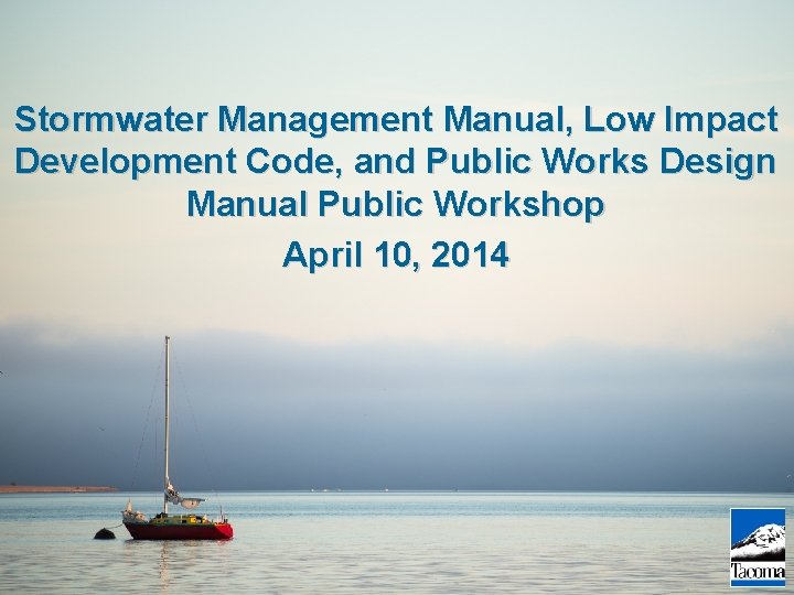 Stormwater Management Manual, Low Impact Development Code, and Public Works Design Manual Public Workshop