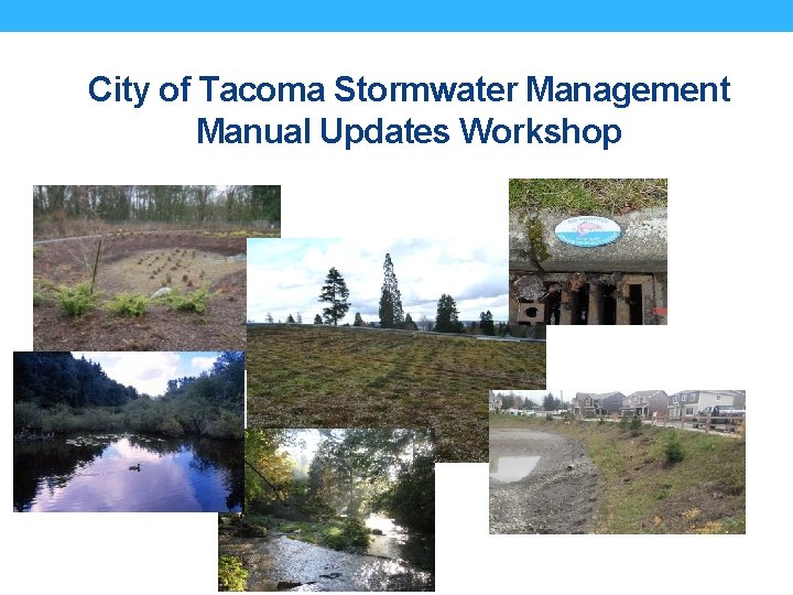 City of Tacoma Stormwater Management Manual Updates Workshop 