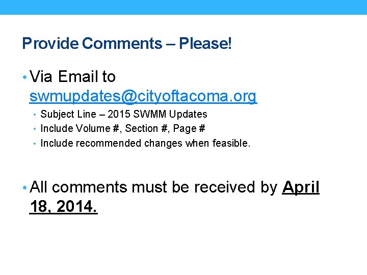 Provide Comments – Please! • Via Email to swmupdates@cityoftacoma. org • Subject Line –