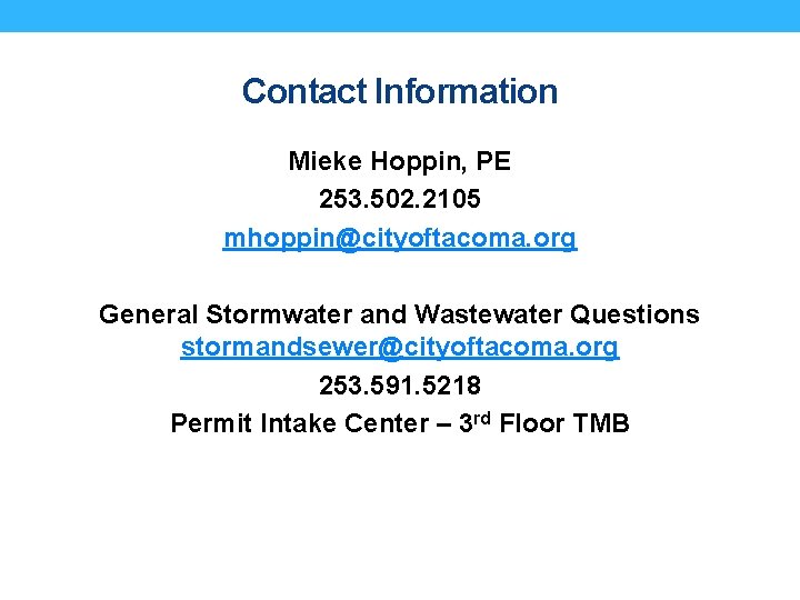 Contact Information Mieke Hoppin, PE 253. 502. 2105 mhoppin@cityoftacoma. org General Stormwater and Wastewater