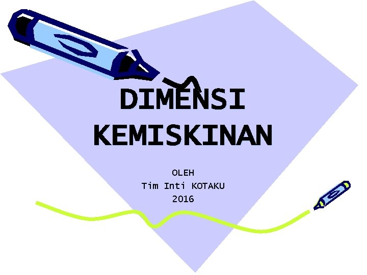 DIMENSI KEMISKINAN OLEH Tim Inti KOTAKU 2016 