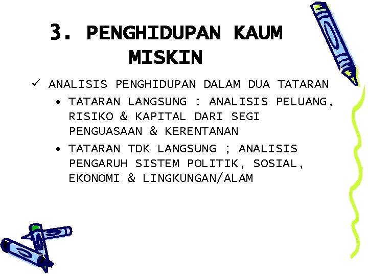 3. PENGHIDUPAN KAUM MISKIN ü ANALISIS PENGHIDUPAN DALAM DUA TATARAN • TATARAN LANGSUNG :