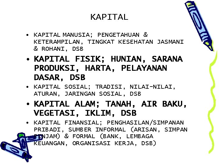 KAPITAL • KAPITAL MANUSIA; PENGETAHUAN & KETERAMPILAN, TINGKAT KESEHATAN JASMANI & ROHANI, DSB •