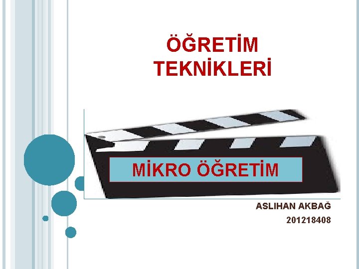 ÖĞRETİM TEKNİKLERİ MİKRO ÖĞRETİM ASLIHAN AKBAĞ 201218408 