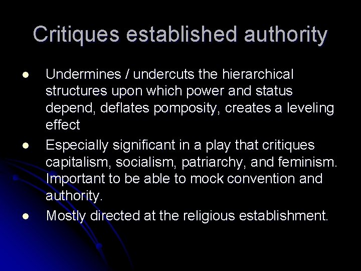 Critiques established authority l l l Undermines / undercuts the hierarchical structures upon which