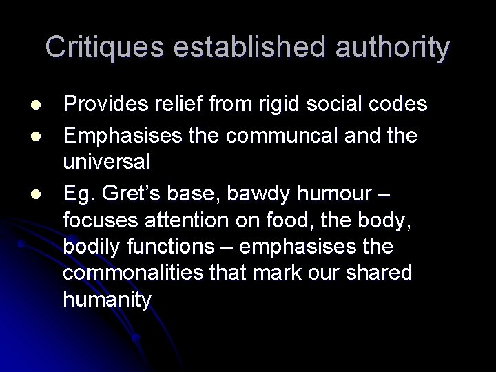 Critiques established authority l l l Provides relief from rigid social codes Emphasises the