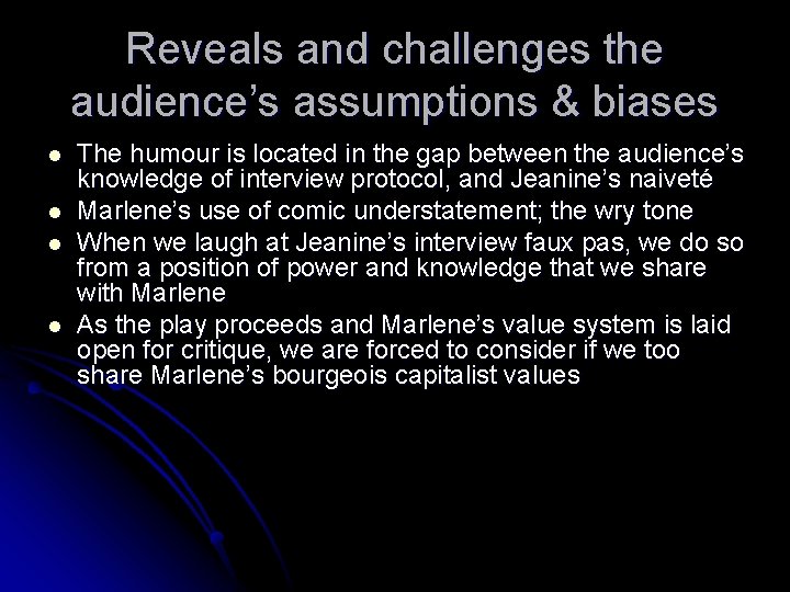Reveals and challenges the audience’s assumptions & biases l l The humour is located