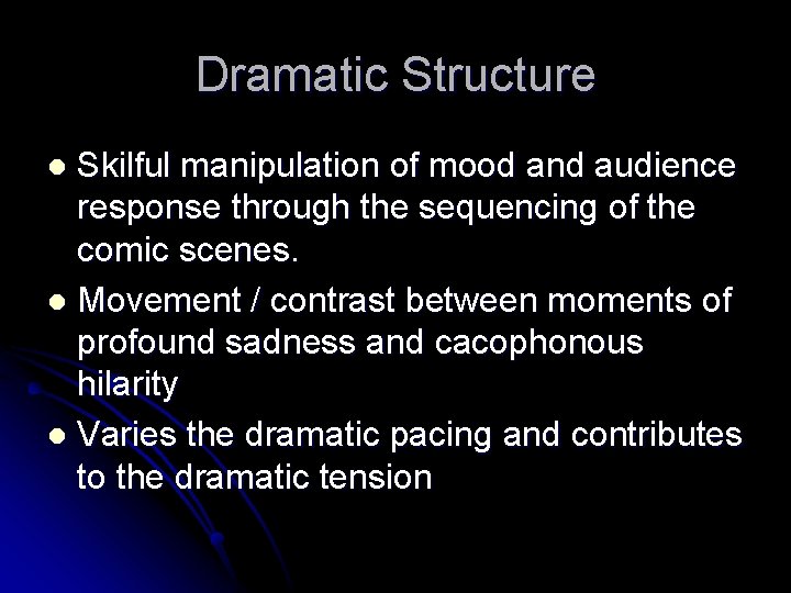 Dramatic Structure Skilful manipulation of mood and audience response through the sequencing of the