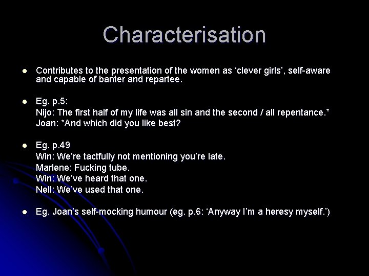 Characterisation l Contributes to the presentation of the women as ‘clever girls’, self-aware and
