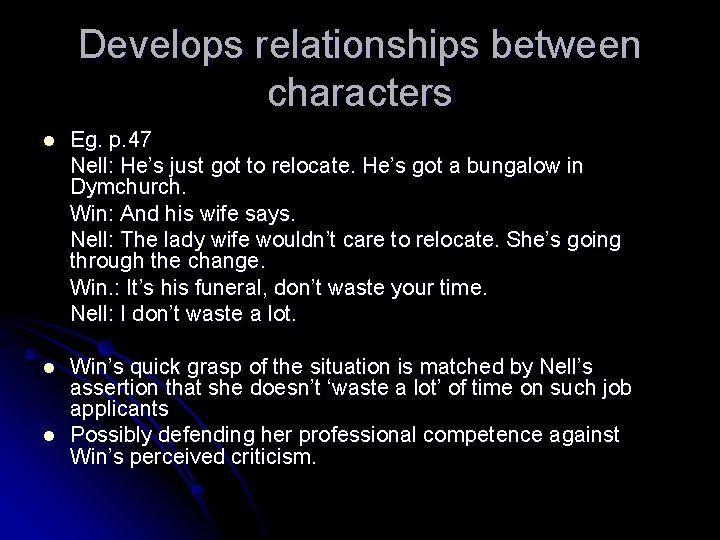 Develops relationships between characters l Eg. p. 47 Nell: He’s just got to relocate.