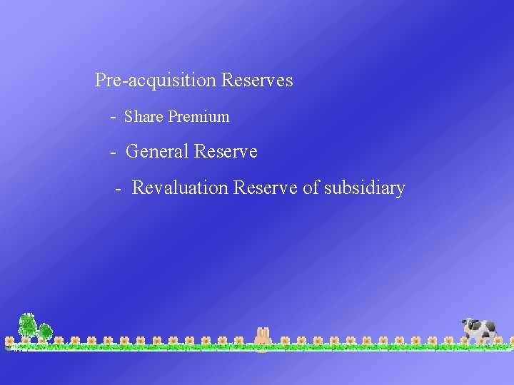 Pre-acquisition Reserves - Share Premium - General Reserve - Revaluation Reserve of subsidiary 
