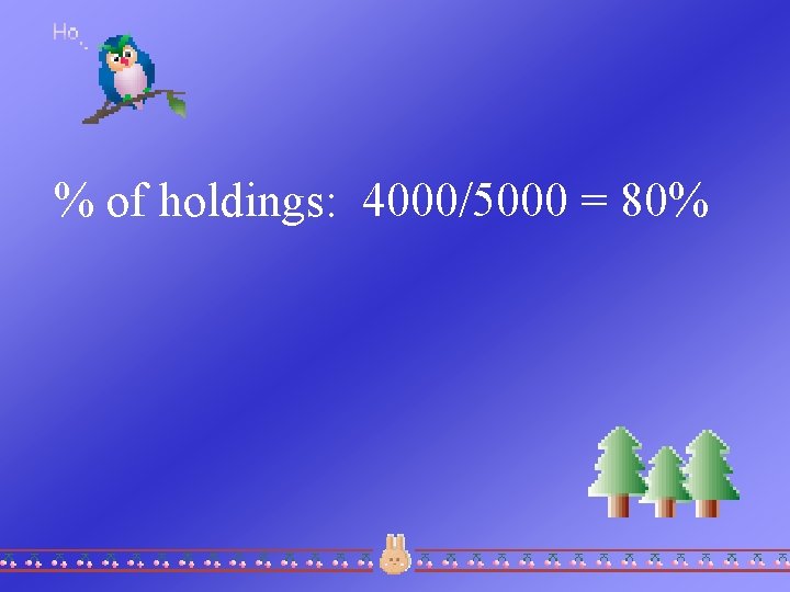 % of holdings: 4000/5000 = 80% 