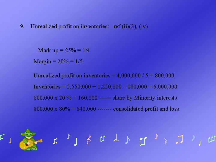 9. Unrealized profit on inventories: ref (ii)(3), (iv) Mark up = 25% = 1/4