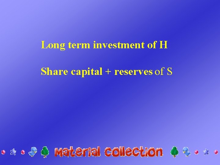 Long term investment of H Share capital + reserves of S 