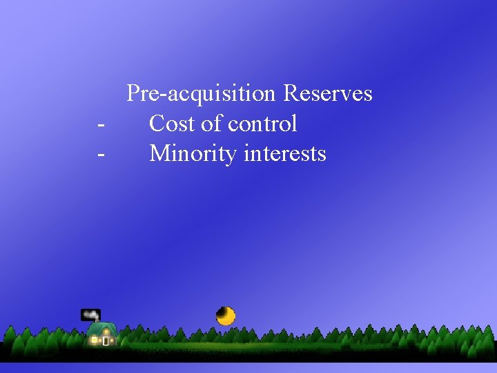 Pre-acquisition Reserves Cost of control Minority interests 