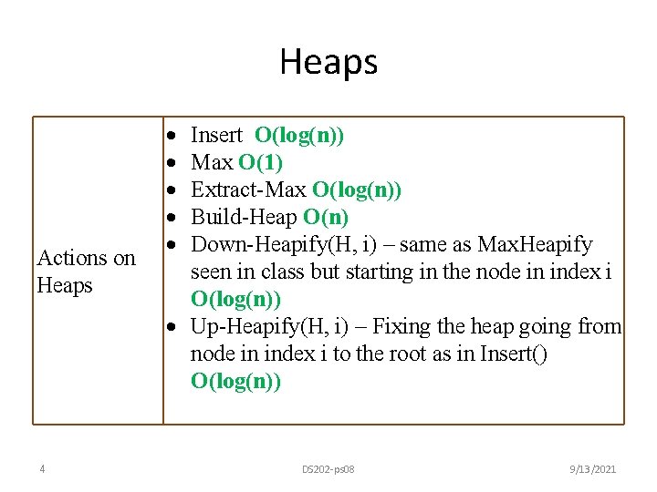 Heaps Actions on Heaps 4 Insert O(log(n)) Max O(1) Extract-Max O(log(n)) Build-Heap O(n) Down-Heapify(H,