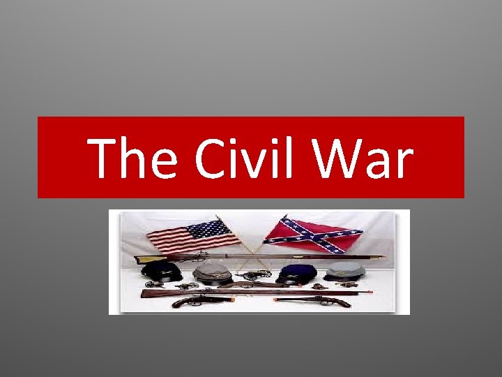 The Civil War The Civil War