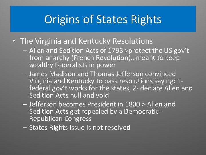 Origins of States Rights • The Virginia and Kentucky Resolutions – Alien and Sedition Origins of States Rights • The Virginia and Kentucky Resolutions – Alien and Sedition