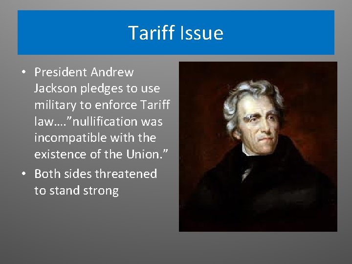 Tariff Issue • President Andrew Jackson pledges to use military to enforce Tariff law…. Tariff Issue • President Andrew Jackson pledges to use military to enforce Tariff law….