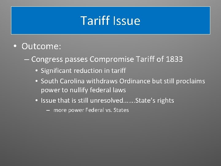 Tariff Issue • Outcome: – Congress passes Compromise Tariff of 1833 • Significant reduction Tariff Issue • Outcome: – Congress passes Compromise Tariff of 1833 • Significant reduction