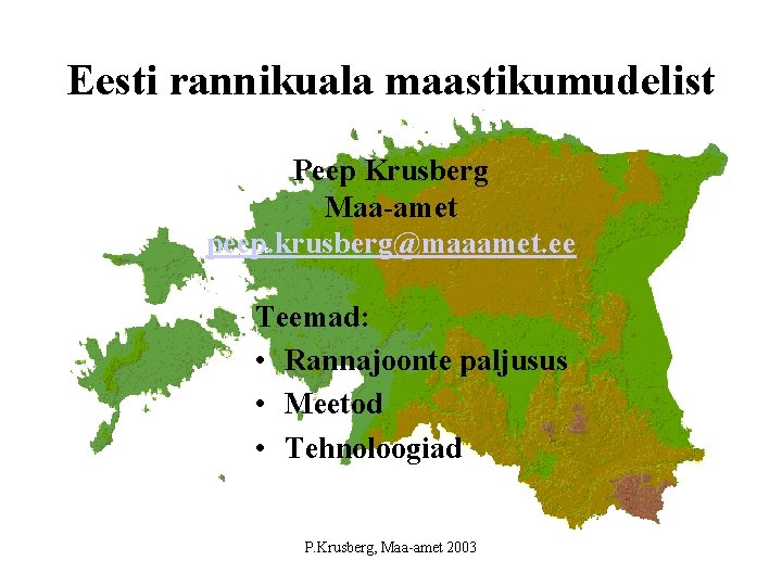 Eesti rannikuala maastikumudelist Peep Krusberg Maa-amet peep. krusberg@maaamet. ee Teemad: • Rannajoonte paljusus •
