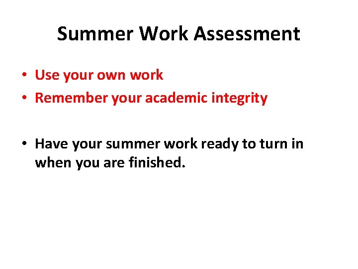 Summer Work Assessment • Use your own work • Remember your academic integrity •