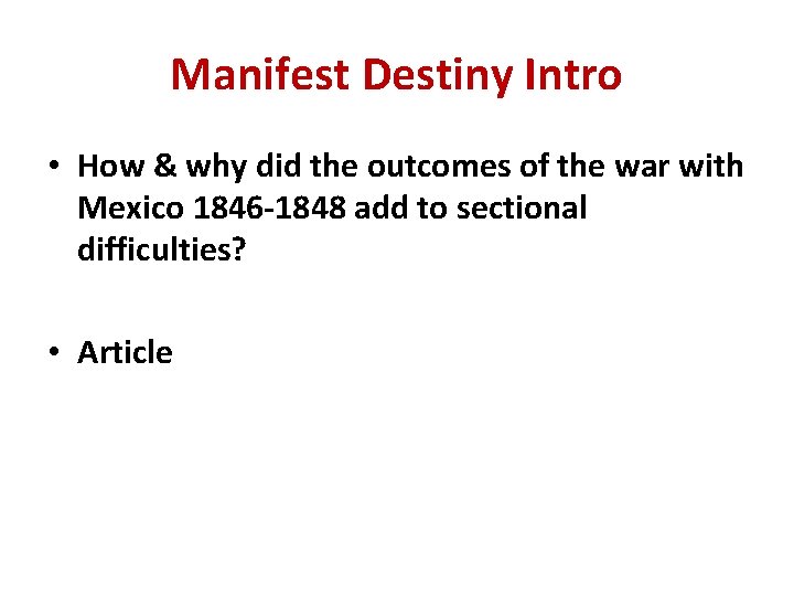 Manifest Destiny Intro • How & why did the outcomes of the war with