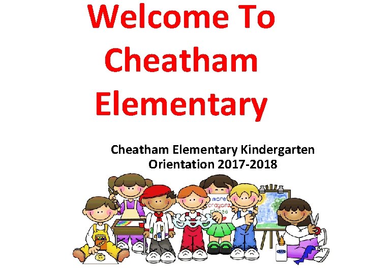 Welcome To Cheatham Elementary Kindergarten Orientation 2017 -2018 