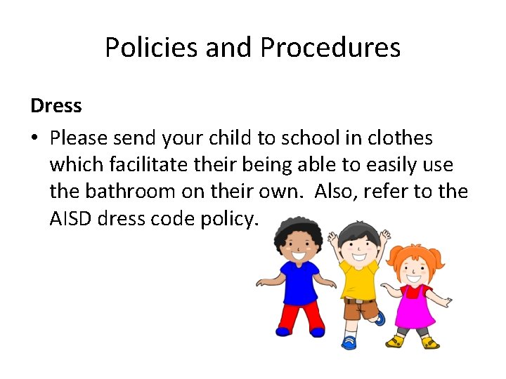 Policies and Procedures Dress • Please send your child to school in clothes which