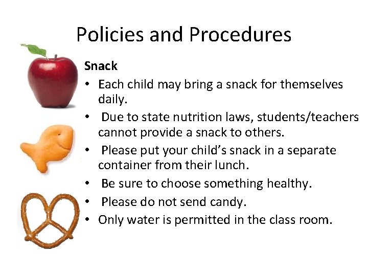 Policies and Procedures Snack • Each child may bring a snack for themselves daily.