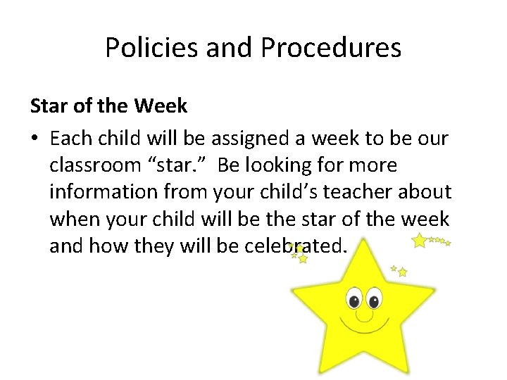 Policies and Procedures Star of the Week • Each child will be assigned a