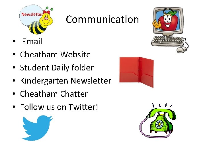 Communication • • • Email Cheatham Website Student Daily folder Kindergarten Newsletter Cheatham Chatter