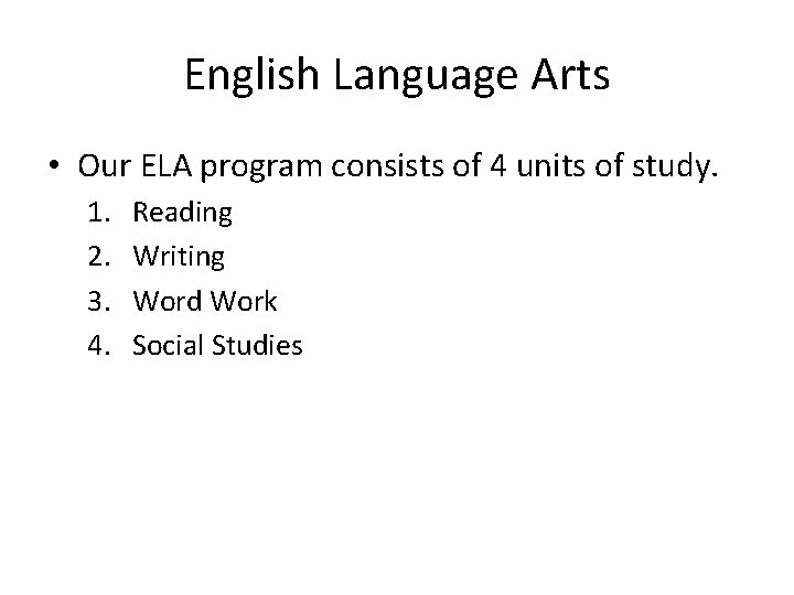 English Language Arts • Our ELA program consists of 4 units of study. 1.
