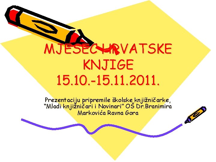 MJESEC HRVATSKE KNJIGE 15. 10. -15. 11. 2011. Prezentaciju pripremile školske knjižničarke, “Mladi knjižničari