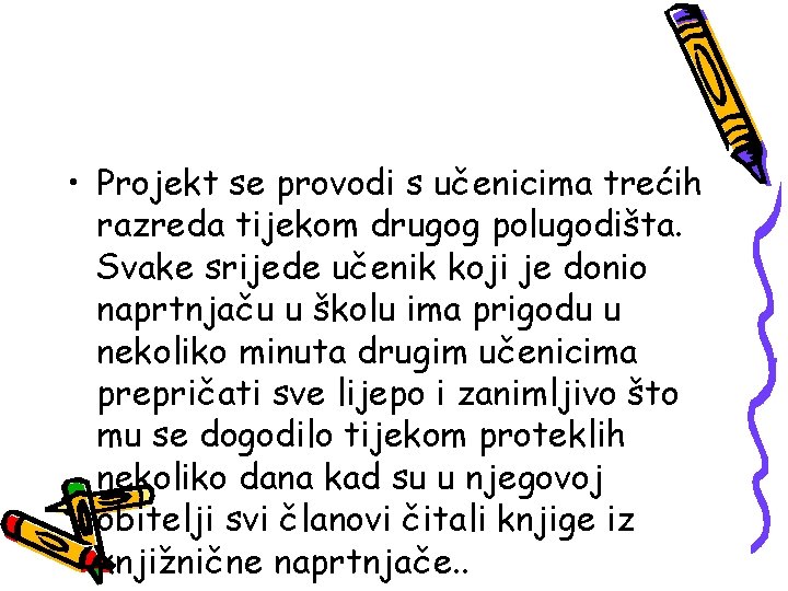  • Projekt se provodi s učenicima trećih razreda tijekom drugog polugodišta. Svake srijede