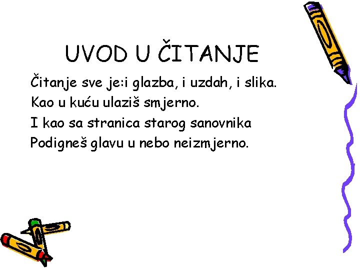 UVOD U ČITANJE Čitanje sve je: i glazba, i uzdah, i slika. Kao u