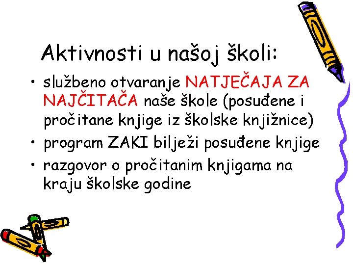 Aktivnosti u našoj školi: • službeno otvaranje NATJEČAJA ZA NAJČITAČA naše škole (posuđene i