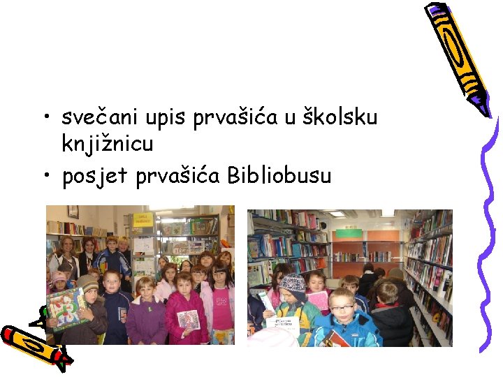  • svečani upis prvašića u školsku knjižnicu • posjet prvašića Bibliobusu 