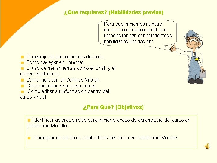 ¿Que requieres? (Habilidades previas) Para que iniciemos nuestro recorrido es fundamental que ustedes tengan