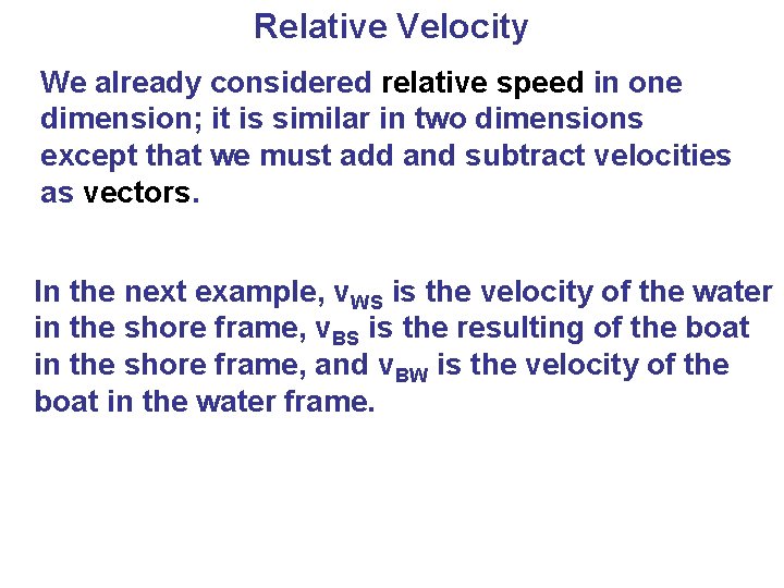 Relative Velocity We already considered relative speed in one dimension; it is similar in Relative Velocity We already considered relative speed in one dimension; it is similar in
