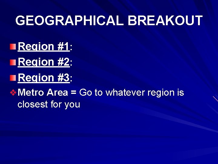 GEOGRAPHICAL BREAKOUT Region #1: Region #2: Region #3: v Metro Area = Go to