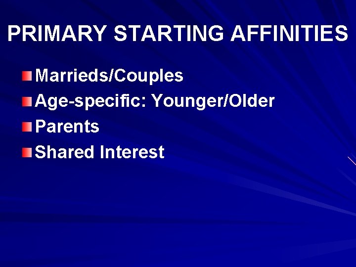 PRIMARY STARTING AFFINITIES Marrieds/Couples Age-specific: Younger/Older Parents Shared Interest 