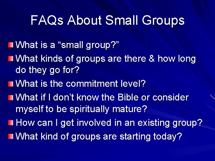 FAQs About Small Groups What is a “small group? ” What kinds of groups