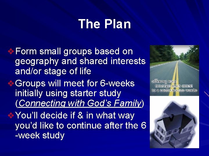 The Plan v Form small groups based on geography and shared interests and/or stage