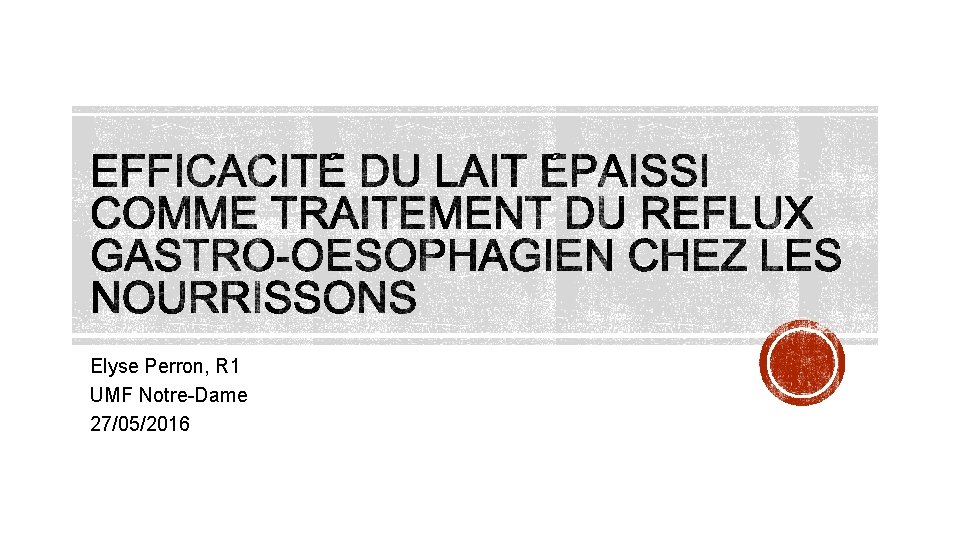 Elyse Perron, R 1 UMF Notre-Dame 27/05/2016 Elyse Perron, R 1 UMF Notre-Dame 27/05/2016