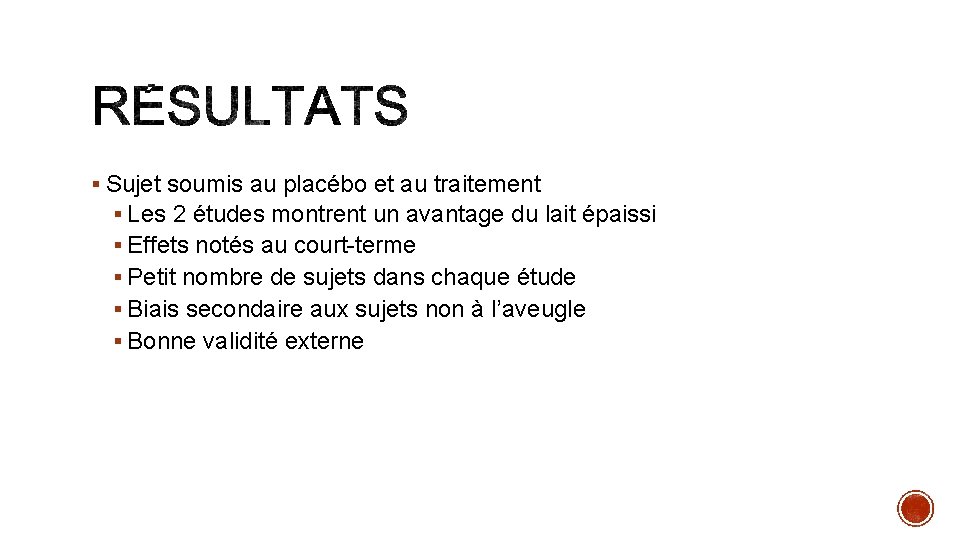 § Sujet soumis au placébo et au traitement § Les 2 études montrent un § Sujet soumis au placébo et au traitement § Les 2 études montrent un